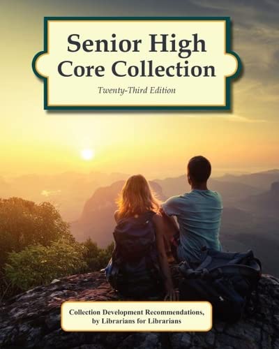 Senior High Core Collection : Collection Development Recommendations by Librarians for Librarians
