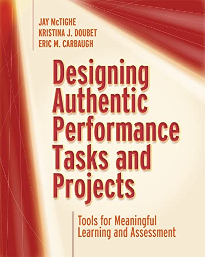 Designing Authentic Performance Tasks and Projects   : Tools for Meaningful Learning and assessment
