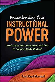 Understanding Your Instructional Power : Curriculum and Language Decisions to Support Each Student