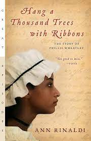 Hang a thousand trees with ribbons : the story of Phillis Wheatley.
