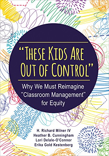 "These kids are out of control"  : why we must reimagine "classroom management" for equity