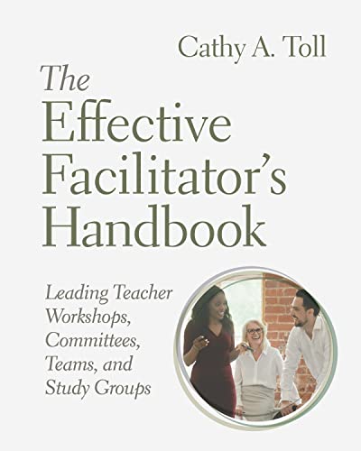 The Effective Facilitator's Handbook : Leading Teacher Workshops, Committees, Teams, and Study Groups