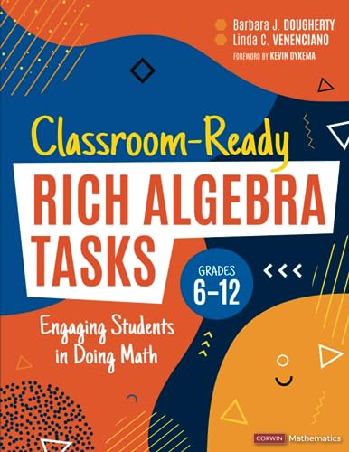 Classroom-Ready Rich Algebra Tasks, Grades 6-12 : Engaging Students in Doing Math.