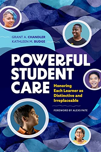 Powerful Student Care : Honoring Each Learner as Distinctive and Irreplaceable.