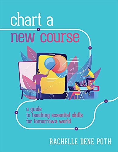 Chart a New Course : A Guide to Teaching Essential Skills for Tomorrow’s World