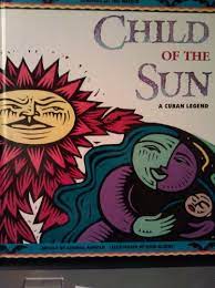 Child of the sun - a cuban legend