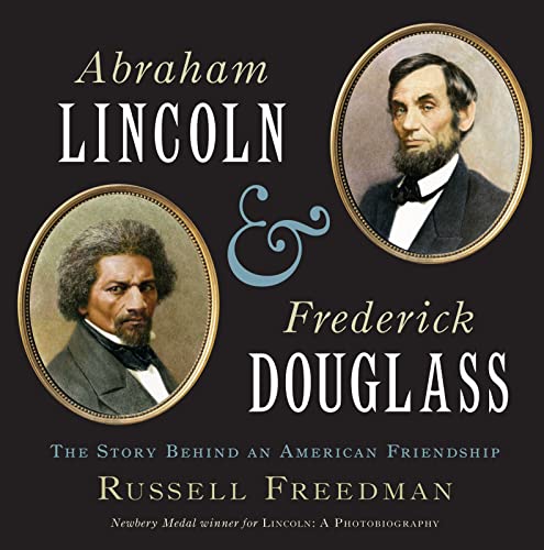 Abraham Lincoln and Frederick Douglass-- : the story behind an American friendship.