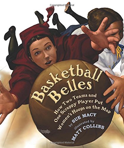 Basketball Belles : How Stanford, Cal, and One Scrappy Player Put Womens Hoops on the Map.