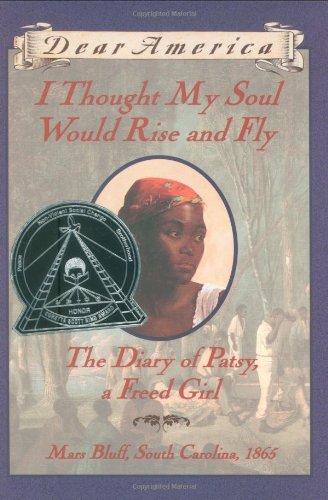I Thought My Soul Would Rise and Fly : Diary of Patsy, a Freed Girl, Mars Bluff, South Carolina, 1865.