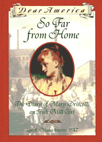 So far from home  : Diary of Mary Driscoll, an Irish Mill Girl, Lowell, Massachusetts, 1847