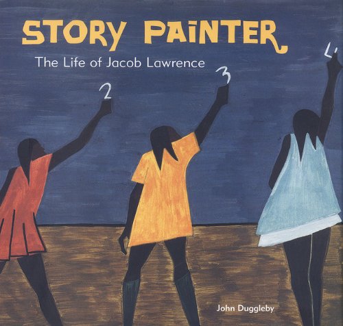 Story Painter : The Life of Jacob Lawrence