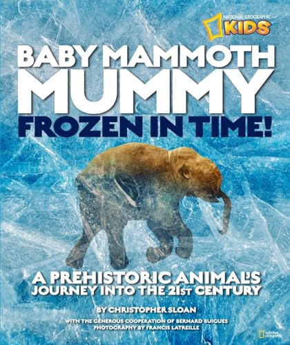 Baby mammoth mummy-- frozen in time : a.