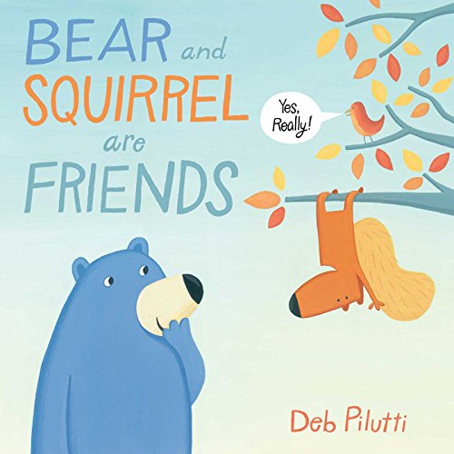 Bear and Squirrel are Friends . . . Yes, Really