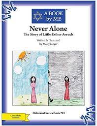 A Book by Me : Never Alone: The Story of Little Esther Avruch.