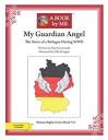 A Book by Me : My Guardian Angel: The Story of a Refugee During WWII