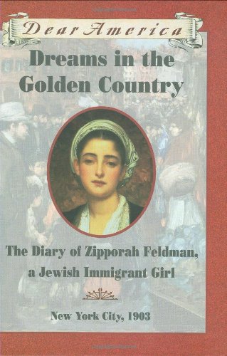 Dreams in the golden country : Diary of Zipporah Feldman, a Jewish Immigrant Girl, New York City, 1903.