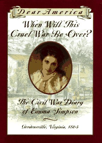 When will this cruel war be over : Civil War Diary of Emma Simpson, Gordonsville, Virginia, 1864.