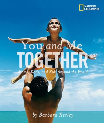You and me together  : moms, dads, and kids around the world