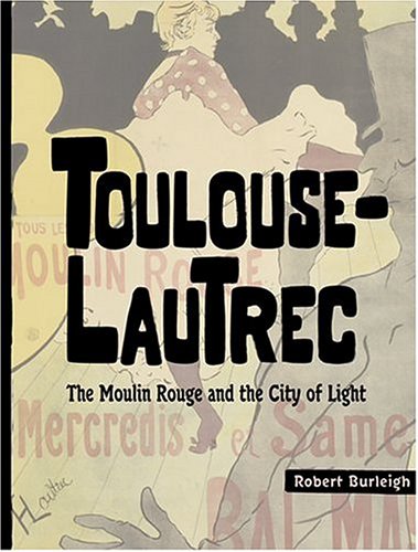 Toulouse-Lautrec  : the Moulin Rouge and the city of light