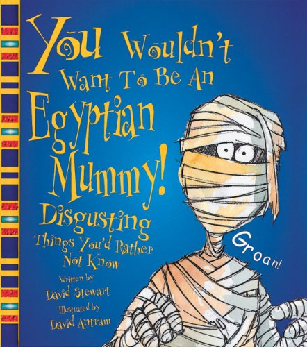 You wouldn't want to be an egyptian mumm