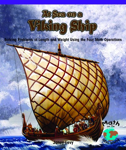 At Sea on a Viking Ship : Solving Problems of Length and Weight Using the Four Math Operations.