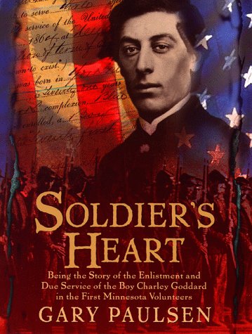 Soldier's Heart : Being the Story of the Enlistment and Due Service of the Boy Charley Goddard in the First Minnesota Volunteers : A Novel of the Civil War