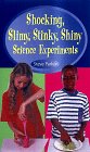 Shocking, slimy, stinky, shiny science experiments