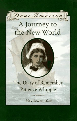 Journey to the New World : Diary of Remember Patience Whipple, Mayflower, 1620
