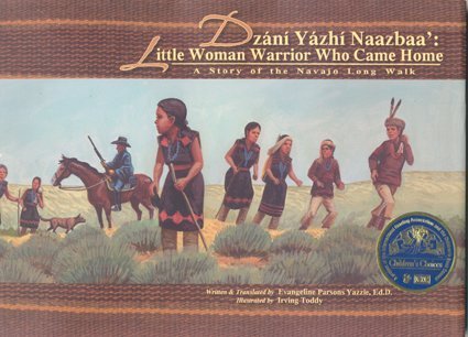 DzÃ¡nÃ­ yÃ¡zhÃ­ naazbaa'  : Little Woman Warrior Who Came Home : a story of the Navajo Long Walk
