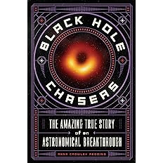 Black hole chasers : the amazing true story of an astronomical breakthrough.
