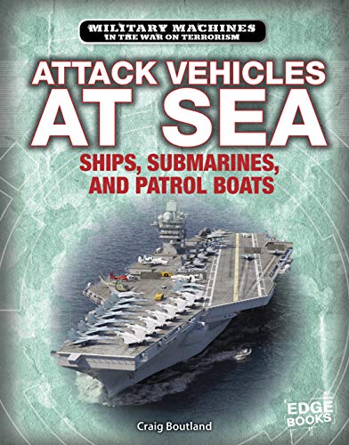 Attack Vehicles at Sea : Ships, Submarines, and Patrol Boats