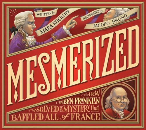 Mesmerized : how Ben Franklin solved a mystery that baffled all of France