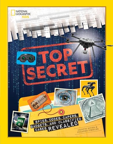 Top secret : spies, codes, capers, gadgets, and classified cases revealed