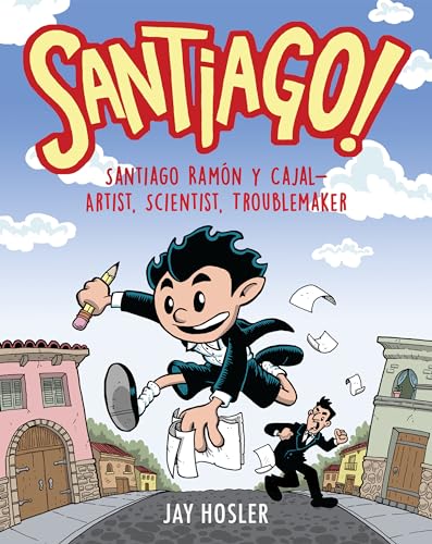 Santiago : Santiago Ramón y Cajal--artist, scientist, troublemaker