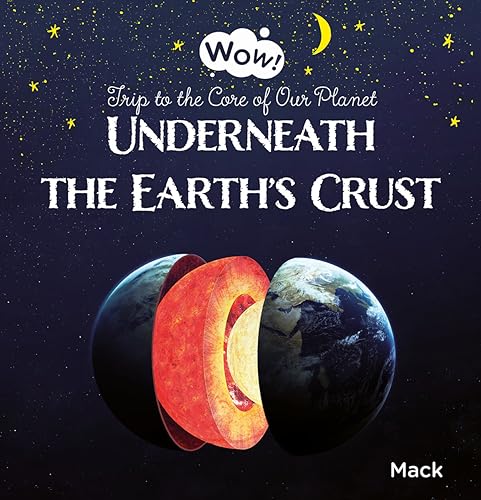 Underneath the Earth's crust    : trip to the core of our planet