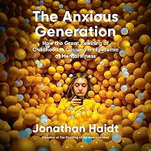 The anxious generation   : how the great rewiring of childhood is causing an epidemic of mental illness