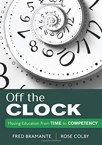 Off the Clock : Moving Education from Time to Competency .