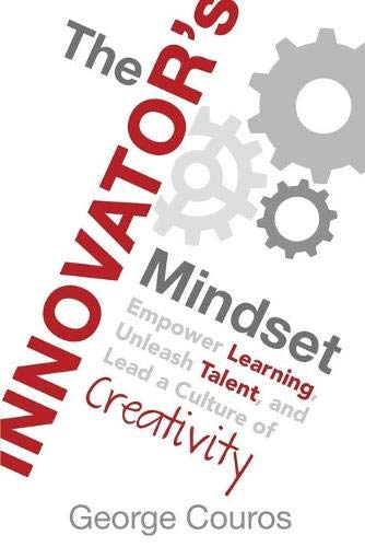 The Innovator's Mindset : Empower Learning, Unleash Talent, and Lead a Culture of Creativity.