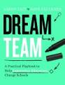 Dream Team : A Practical Playbook to Help Innovative Educators Change Schools