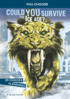 Could you survive the Ice Age? : an interactive prehistoric adventure