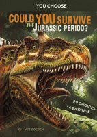 Could you survive the Jurassic period? : an interactive prehistoric adventure