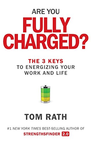 Are You Fully Charged? : The 3 Keys to Energizing Your Work and Life.