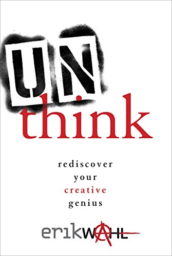 Unthink : Rediscover Your Creative Genius.