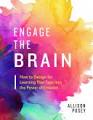 Engage the Brain : How to Design for Learning That Taps into the Power of Emotion.