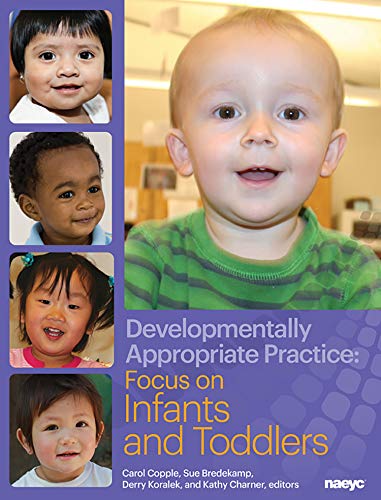 Developmentally Appropriate Practice : Focus on Infants and Toddlers