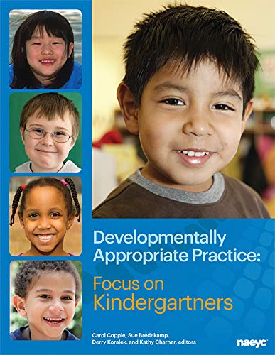 Developmentally Appropriate Practice : Focus on Kindergarteners