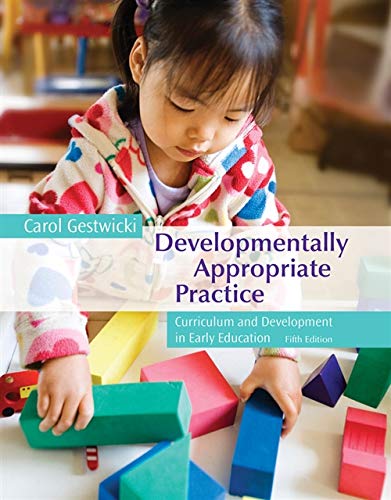 Developmentally Appropriate Practice, 5th Edition : Curriculum and Development in Early Education.