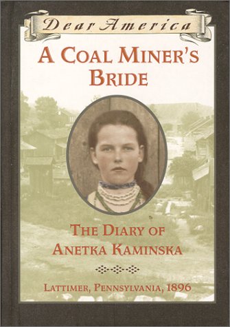 A Coal Miner's Bride :  the Diary of Anetka Kaminska (Dear America) .