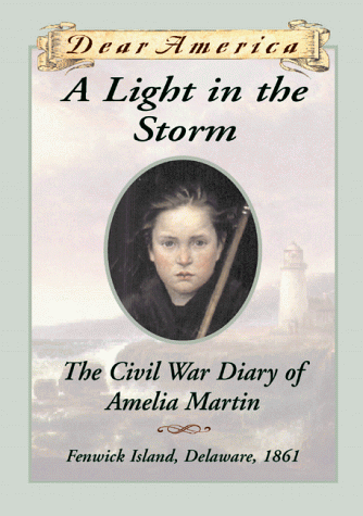 A Light in the Storm : The Civil War Diary of Amelia Martin (Dear America).