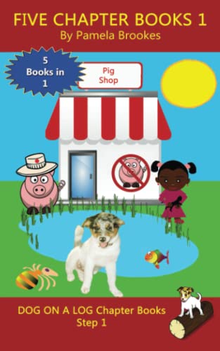 Five Chapter Books 1 : Systematic Decodable Books for Phonics Readers and Folks with a Dyslexic Learning Style (DOG ON A LOG Chapter Book Collections) .